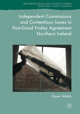 Independent Commissions and Contentious Issues in Post-Good Friday Agreement Northern Ireland