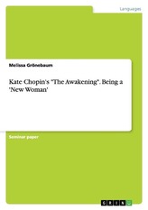 Kate Chopin\'s \"The Awakening\". Being a \'New Woman\'