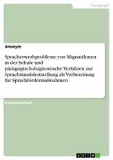 Spracherwerbprobleme von MigrantInnen in der Schule und pädagogisch-diagnostische Verfahren zur Sprachstandsfeststellung als Vor