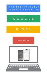 The Ridiculously Simple Guide to Google Pixel