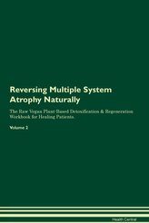 Reversing Multiple System Atrophy Naturally The Raw Vegan Plant-Based Detoxification & Regeneration Workbook for Healing Patient