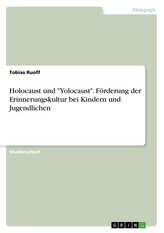 Holocaust und \"Yolocaust\". Förderung der Erinnerungskultur bei Kindern und Jugendlichen