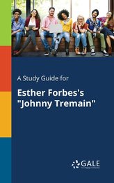 A Study Guide for Esther Forbes\'s \"Johnny Tremain\"