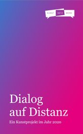 Dialog auf Distanz - Ein Kunstprojekt im Jahr 2020