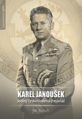 Karel Janoušek. Jediný československý maršál
