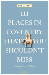 111 Places in Coventry That You Shouldn\'t Miss
