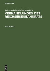 Verhandlungen des Reichseisenbahnrats, Heft 16/1927, Verhandlungen des Reichseisenbahnrats Heft 16/1927