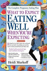 What to Expect: Eating Well When You\'re Expecting, 2nd Edition