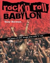 Rock \'n\' Roll Babylon: 50 Years of Sex, Drugs and Rock \'n\' Roll