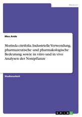 Morinda citrifolia. Industrielle Verwendung, pharmazeutische und pharmakologische Bedeutung sowie in vitro und in vivo Analysen