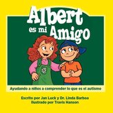 Albert Es Mi Amigo: Ayudando a Ninos a Comprender Lo Que Es El Autismo