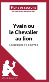 Analyse : Yvain ou le Chevalier au lion de Chrétien de Troyes  (analyse complète de l\'oeuvre et résumé)