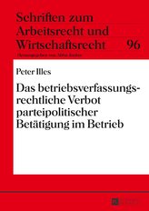 Das betriebsverfassungsrechtliche Verbot parteipolitischer Betätigung im Betrieb