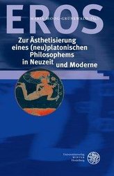 EROS - Zur Ästhetisierung eines (neu) platonischen Philosophems in Neuzeit und Moderne