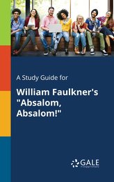 A Study Guide for William Faulkner\'s \"Absalom, Absalom!\"