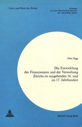 Die Entwicklung des Finanzwesens und der Verwaltung Zürichs im ausgehenden 16. und im 17. Jahrhundert