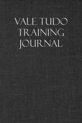 Vale Tudo Training Journal: Notebook and Workout Diary: For Training Session Notes