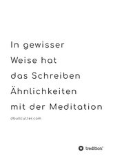 In gewisser Weise hat das Schreiben Ähnlichkeiten mit der Meditation - BLACK & WHITE