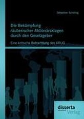 Die Bekämpfung räuberischer Aktionärsklagen durch den Gesetzgeber: Eine kritische Betrachtung des ARUG