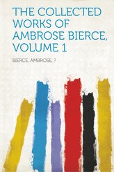 The Collected Works of Ambrose Bierce, Volume 1