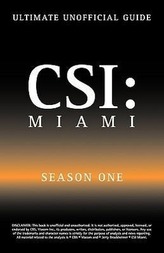 Ultimate Unofficial Csi Miami Season One Guide: Csi Miami Season 1 Unofficial Guide