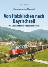 Eisenbahnen im Oberland: Von Holzkirchen nach Bayrischzell