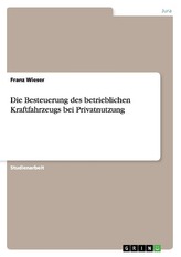 Die Besteuerung des betrieblichen Kraftfahrzeugs bei Privatnutzung