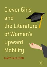 Clever Girls and the Literature of Women\'s Upward Mobility