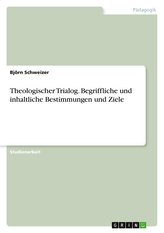Theologischer Trialog. Begriffliche und inhaltliche Bestimmungen und Ziele