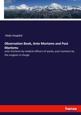 Observation Book, Ante Mortems and Post Mortems