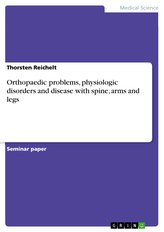 Orthopaedic problems, physiologic disorders and disease with spine, arms and legs