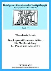 Den Logos willkommen heißen. Die Musikerziehung bei Platon und Aristoteles