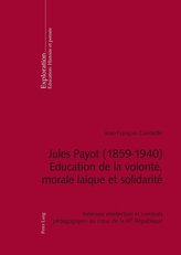 Jules Payot (1859-1940). Education de la volonté, morale laïque et solidarité
