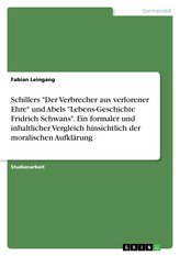 Schillers \"Der Verbrecher aus verlorener Ehre\" und Abels \"Lebens-Geschichte Fridrich Schwans\". Ein formaler und inhaltlicher Ver
