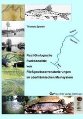 Fischökologische Funktionalität von Fließgewässerrenaturierungen im oberfränkischen Mainsystem