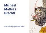 Michael Mathias Prechtl. Das druckgraphische Werk
