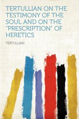 Tertullian on the Testimony of the Soul and on the \"prescription\" of Heretics