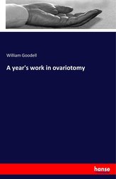 A year\'s work in ovariotomy