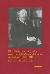 Die Lebenserinnerungen des ersten badischen Staatspräsidenten Anton Geiß (1858-1944)
