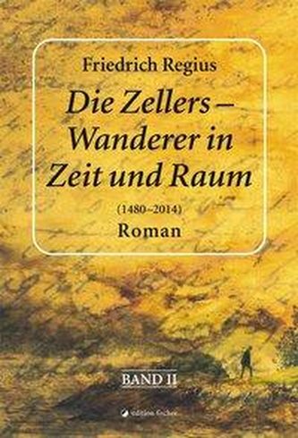 Die Zellers - Wanderer in Zeit und Raum (1480 - 2014) Die Zellers - Wanderer in Zeit und Raum (1480 - 2014)