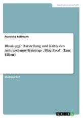 Blauäugig? Darstellung und Kritik des Antirassismus-Trainings \"Blue Eyed\" (Jane Elliott)
