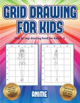 Step by step drawing book for kids 6- 8 (Grid drawing for kids - Anime): This book teaches kids how to draw using grids