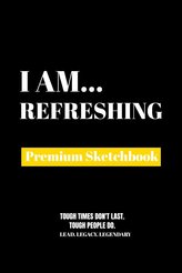 I Am Refreshing: Premium Blank Sketchbook