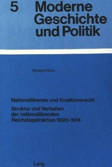 Nationalliberale und Koalitionsrecht: Struktur und Verhalten Der Nationalliberalen Reichstagsfraktion 1890-1914
