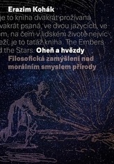 Oheň a hvězdy. Filosofická zamýšlení nad morálním smyslem přírody