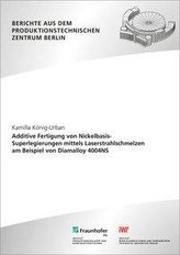 Additive Fertigung von Nickelbasis-Superlegierungen mittels Laserstrahlschmelzen am Beispiel von Diamalloy 4004NS.