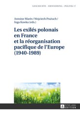 Les exilés polonais en France et la réorganisation pacifique de l\'Europe (1940-1989)