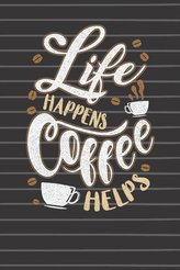 Life Happens Coffee Helps Journal Notebook