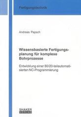 Wissensbasierte Fertigungsplanung für komplexe Bohrprozesse