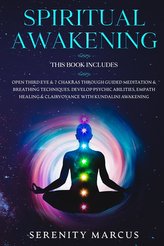 Spiritual Awakening: This Book Includes: Open Third Eye & 7 Chakras Through Guided Meditation & Breathing Techniques. Develop Ps